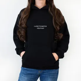 I Love to Watch You Play™ Unisex Hoodie